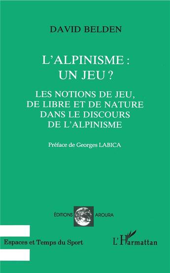 Couverture du livre « L'alpinisme : un jeu ? ; les notions de jeu, de libre et de nature dans le discours de l'alpinisme » de David Belden aux éditions L'harmattan