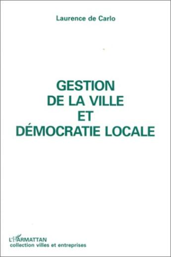 Couverture du livre « Gestion de la ville et démocratie locale » de Laurence De Carlo aux éditions L'harmattan