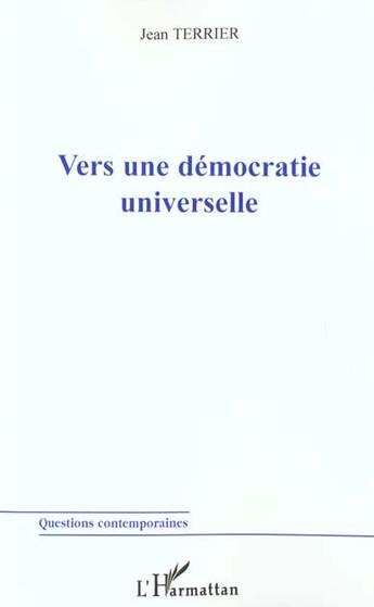 Couverture du livre « VERS UNE DÉMOCRATIE UNIVERSELLE » de Jean Terrier aux éditions L'harmattan