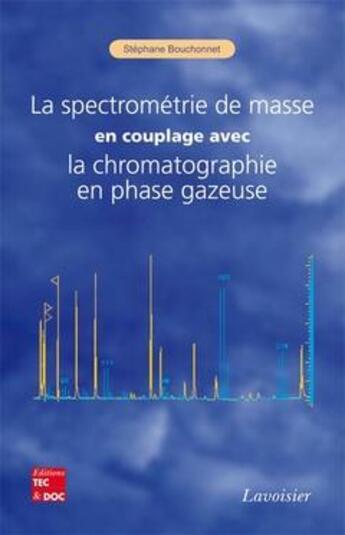 Couverture du livre « La spectrométrie de masse en couplage avec la chromatographie en phase gazeuse » de Stephane Bouchonnet aux éditions Tec Et Doc
