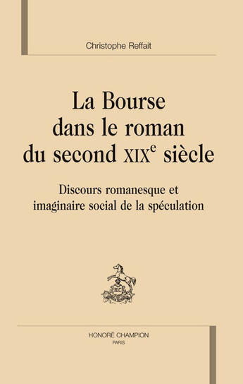 Couverture du livre « La bourse dans le roman du second XIX siècle ; discours romanesque et imaginaire social de la spéculation » de Christophe Reffait aux éditions Honore Champion