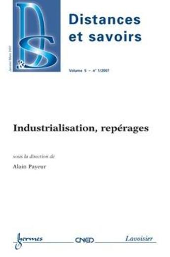 Couverture du livre « Industrialisation, Reperages (Distances Et Savoirs Vol. 5 N. 1/2007) » de Alain Payeur aux éditions Hermes Science Publications