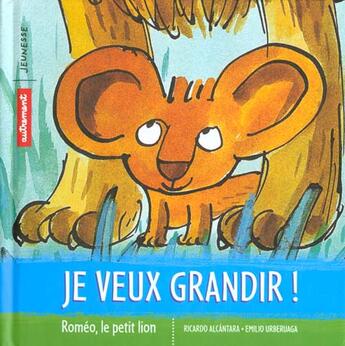 Couverture du livre « Je Veux Grandir » de Ricardo Alcantara et Emilio Urberuaga aux éditions Autrement