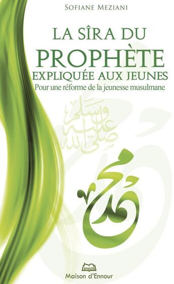 Couverture du livre « La sîra du prophète expliquée aux jeunes » de Sofiane Meziani aux éditions Maison D'ennour