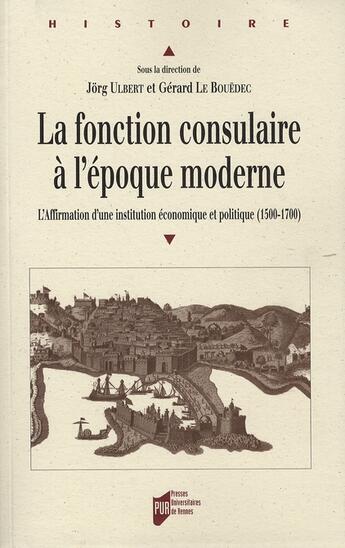 Couverture du livre « La Fonction consulaire à l'époque moderne : L'affirmation d'une institution économique et politique (1500-1800) » de Pur aux éditions Pu De Rennes