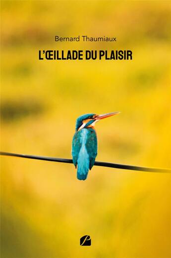 Couverture du livre « L'oeillade du plaisir » de Bernard Thaumiaux aux éditions Editions Du Panthéon