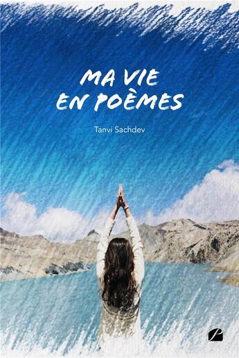 Couverture du livre « Ma vie en poèmes » de Tanvi Sachdev aux éditions Editions Du Panthéon