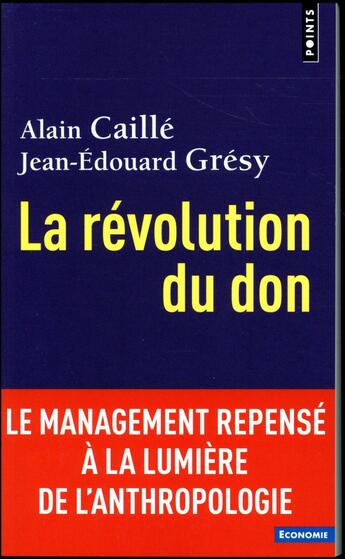 Couverture du livre « La révolution du don ; le management repensé à la lumière de l'anthropologie » de Alain Caille et Jean-Edouard Gresy aux éditions Points