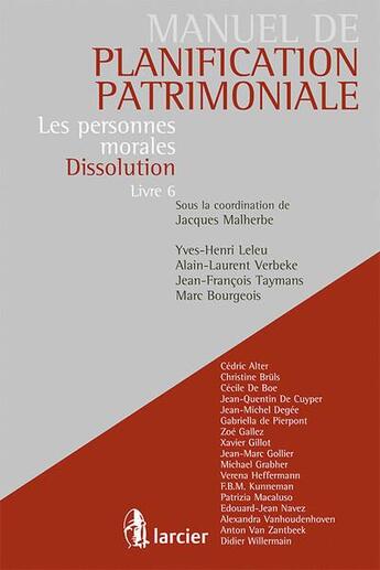 Couverture du livre « Manuel de la planification patrimoniale t.6 ; les personnes morales, dissolution » de Jacques Malherbe aux éditions Larcier