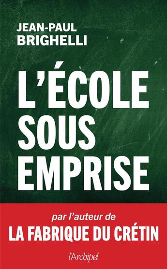 Couverture du livre « L'école sous emprise » de Jean-Paul Brighelli aux éditions Archipel