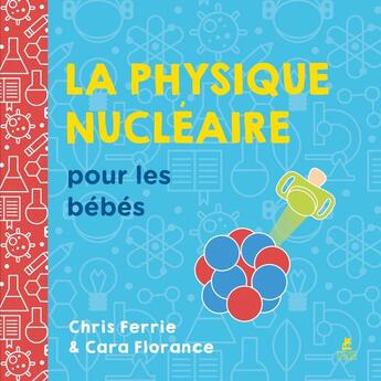 Couverture du livre « La physique nucléaire pour les bébés » de Ferrie/Florance aux éditions Place Des Victoires