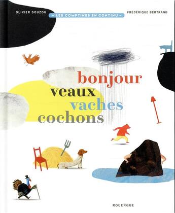 Couverture du livre « Bonjour veaux vaches cochons ; comptines en continu » de Olivier Douzou et Frederique Bertrand aux éditions Rouergue