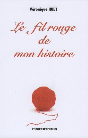 Couverture du livre « Le fil rouge de mon histoire » de Veronique Huet aux éditions Presses Du Midi