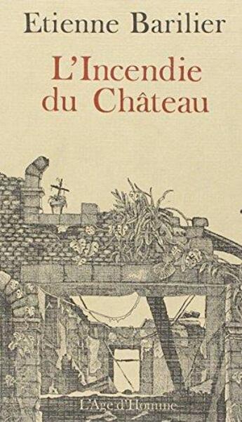 Couverture du livre « Incendie Du Chateau » de Etienne Barilier aux éditions L'age D'homme