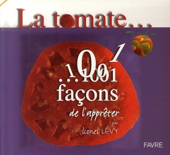 Couverture du livre « Les mille et une façons d'apprêter la tomate » de Levy/Ducasse aux éditions Favre