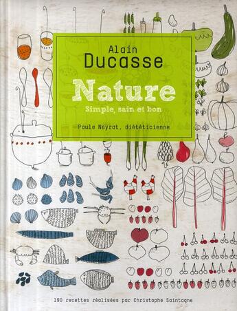 Couverture du livre « Nature ; simple, sain et bon ; 190 recettes réalisées par Christophe Saintagne » de Alain Ducasse et Paule Neyrat aux éditions Alain Ducasse