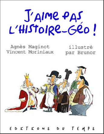 Couverture du livre « J'aime pas l'histoire-géo » de Vincent Moriniaux et Agnes Maginot et Brunor aux éditions Editions Du Temps