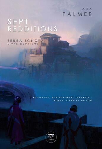 Couverture du livre « Terra Ignota Tome 2 : sept redditions » de Ada Palmer aux éditions Le Belial