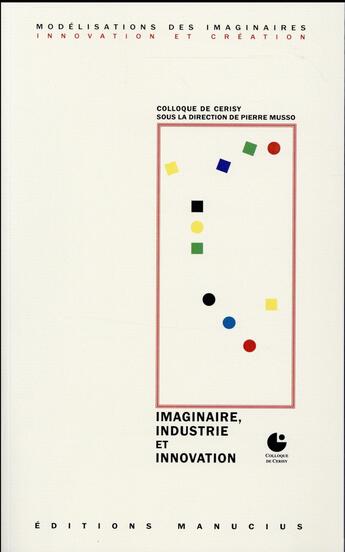 Couverture du livre « Imaginaire, industrie et innovation ; actes du colloque de Cerisy » de  aux éditions Manucius