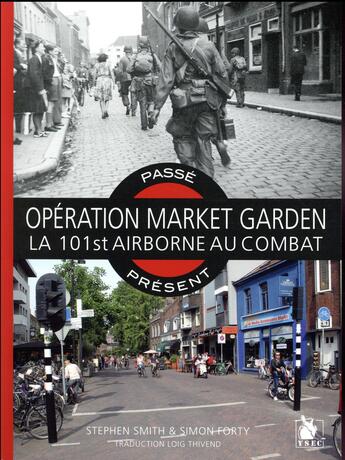 Couverture du livre « Passé-présent : opération Market Garden ; la 101st Airbone au combat » de Simon Forty aux éditions Ysec