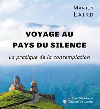 Couverture du livre « Voyage au pays du silence - la pratique de la contemplation » de Martin Laird aux éditions Carmel