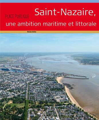 Couverture du livre « PLACE PUBLIQUE Hors-Série ; Saint-Nazaire, une ambition maritime et littorale » de Nicolas Guillon aux éditions Joca Seria