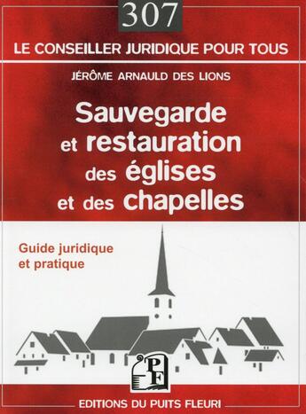 Couverture du livre « Sauvegarde et restauration des églises et des chapelles ; guide juridique et pratique » de Jerome Arnauld Des Lions aux éditions Puits Fleuri