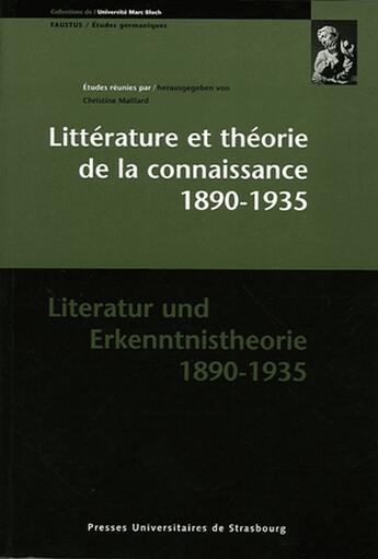 Couverture du livre « Littérature et théorie de la connaissance, 1890-1935 ; literatur und erkenntnistheorie, 1890-1935 » de Christine Maillard aux éditions Pu De Strasbourg