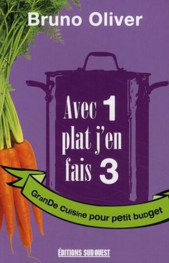 Couverture du livre « Avec 1 plat j'en fais 3 ; grande cuisine pour petit budget » de Bruno aux éditions Sud Ouest Editions