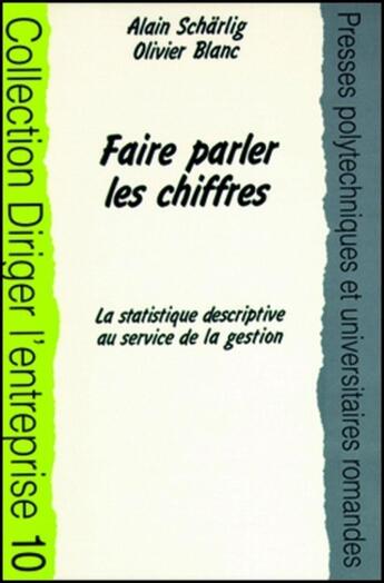 Couverture du livre « Faire parler les chiffres - la statistique desciptive au service de la gestion » de Alain Scharlig aux éditions Ppur