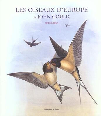 Couverture du livre « Oiseaux d'Europe de John Gould » de Francis Roux aux éditions Bibliotheque De L'image