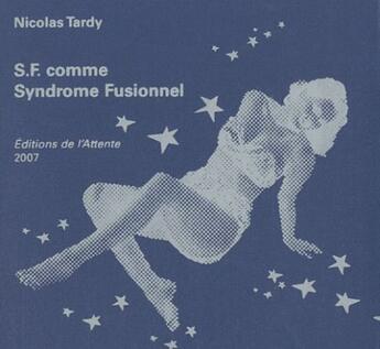 Couverture du livre « S.F. comme syndrome fusionnel » de Nicolas Tardy aux éditions De L'attente