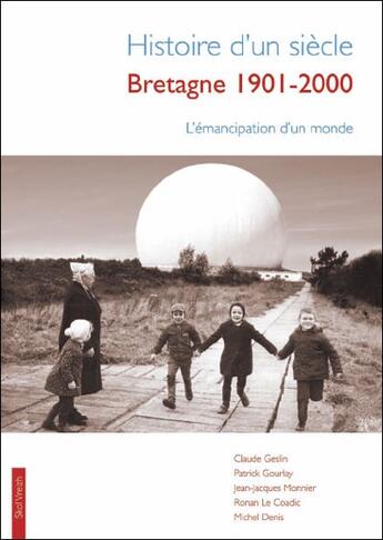 Couverture du livre « Histoire d'un siècle ; Bretagne 1901-2001 ; l'émancipation d'un monde » de Patrick Gourlay et Michel Denis et Jean-Jacques Monnier et Ronan Le Coadic et Claude Geslin aux éditions Skol Vreizh