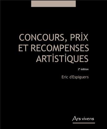 Couverture du livre « Concours, prix et récompenses artistiques (2e édition) » de Eric D' Espiguers aux éditions Ars Vivens