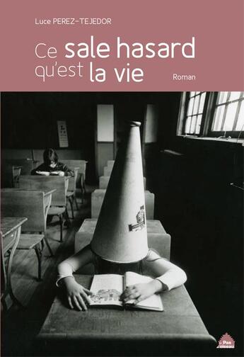 Couverture du livre « Ce sale hasard qu'est la vie » de Luce Perez-Tejedor aux éditions Le Pas D'oiseau