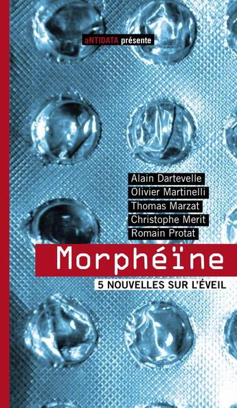 Couverture du livre « Morphéïne ; 5 nouvelles sur le sommeil » de Romain Protat et Olivier Martinelli et Christophe Merit et Thomas Marzat et Alain Dartevelle aux éditions Antidata