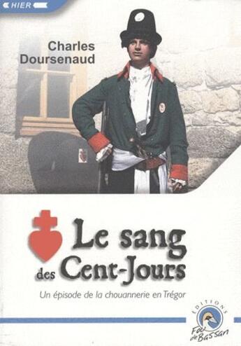 Couverture du livre « Le sang des cent-jours ; un épisode de la chouannerie en Trégor » de Charles Doursenaud aux éditions Le Fou De Bassan