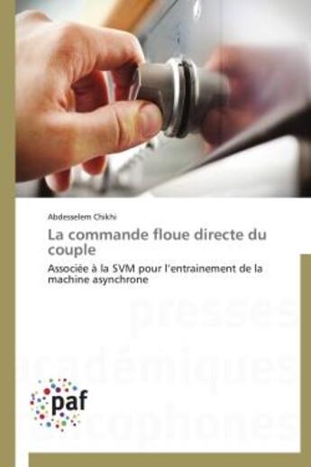 Couverture du livre « La commande floue directe du couple - associee a la svm pour l'entrainement de la machine asynchrone » de Chikhi Abdesselem aux éditions Presses Academiques Francophones