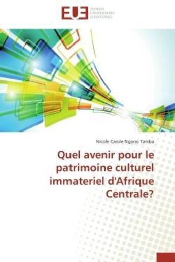 Couverture du livre « Quel avenir pour le patrimoine culturel immateriel d'afrique centrale? » de Tamba-N aux éditions Editions Universitaires Europeennes