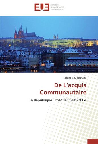 Couverture du livre « De l'acquis communautaire ; la République Tchèque : 1991-2004 » de Solange Maslowski aux éditions Editions Universitaires Europeennes