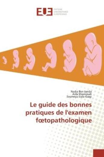 Couverture du livre « Le guide des bonnes pratiques de l'examen foetopathologique » de Ben Jamaa Nadia aux éditions Editions Universitaires Europeennes