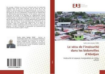 Couverture du livre « Le vecu de l'insecurite dans les bidonvilles d'abidjan - insecurite et espaces marginalises en milie » de Yoro Cyrille aux éditions Editions Universitaires Europeennes