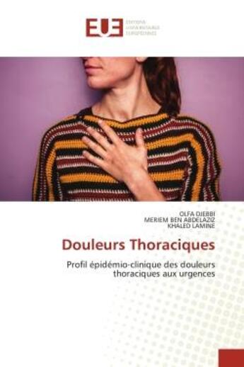 Couverture du livre « Douleurs thoraciques - profil epidemio-clinique des douleurs thoraciques aux urgences » de Djebbi/Ben Abdelaziz aux éditions Editions Universitaires Europeennes