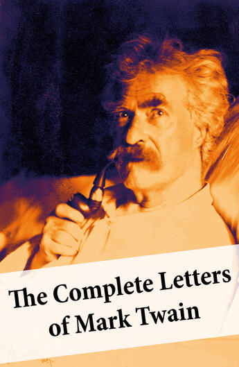 Couverture du livre « The Complete Letters of Mark Twain » de Mark Twain aux éditions E-artnow