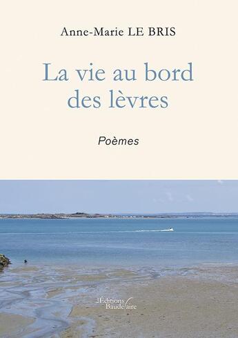 Couverture du livre « La vie au bord des lèvres » de Anne-Marie Le Bris aux éditions Baudelaire