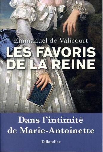 Couverture du livre « Les favoris de la reine ; dans l'intimité de Marie-Antoinette » de Emmanuel De Valicourt aux éditions Tallandier