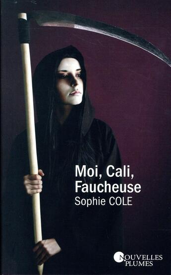 Couverture du livre « Moi, Cali, faucheuse » de Cole Sophie aux éditions Nouvelles Plumes
