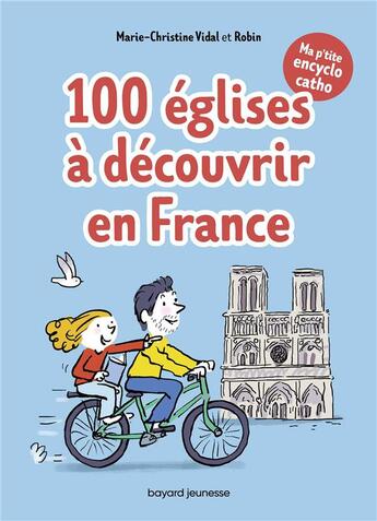 Couverture du livre « Ma p'tite encyclo catho t.2 ; 100 églises à découvrir en France » de Robin et Marie-Christine Vidal aux éditions Bayard Soleil