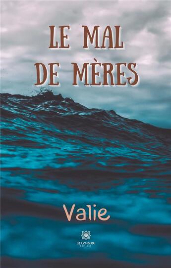 Couverture du livre « Le mal de mères » de Valie aux éditions Le Lys Bleu