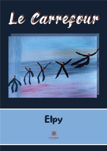 Couverture du livre « Le carrefour » de Elpy aux éditions Le Lys Bleu